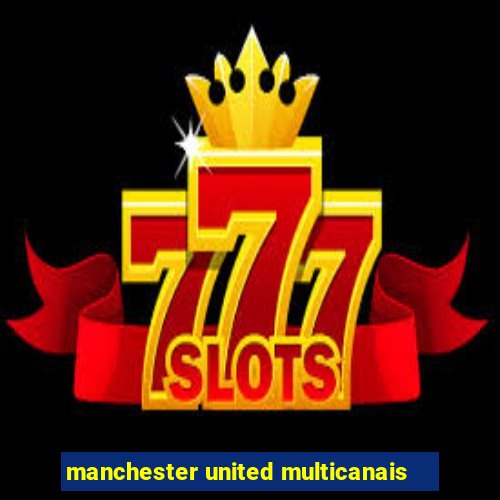 manchester united multicanais